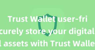 Trust Wallet user-friendly Securely store your digital assets with Trust Wallet download