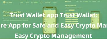 Trust Wallet app Trust Wallet: Your Secure App for Safe and Easy Crypto Management